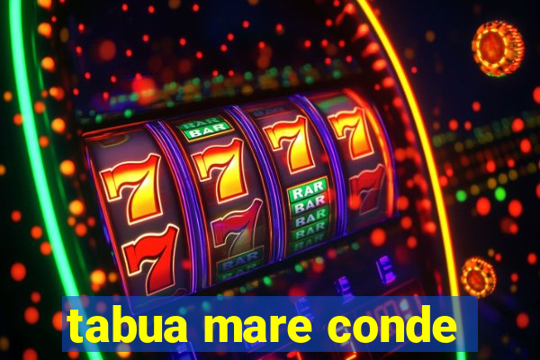 tabua mare conde